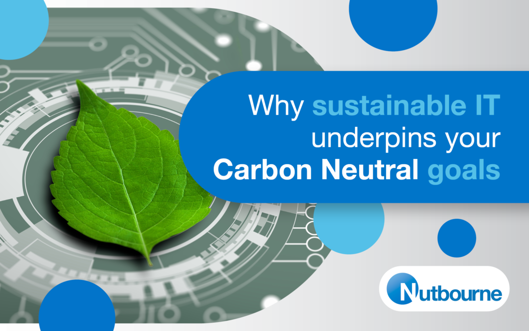 Why Sustainable IT Underpins Your Carbon Neutral Goals